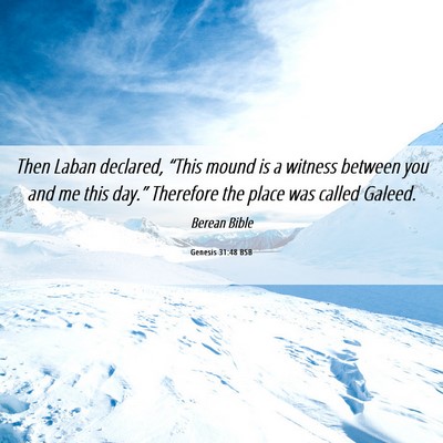 Picture 06 - Genesis 31:48 BSB - Then Laban declared, “This mound is a witness - Bible Verse Picture