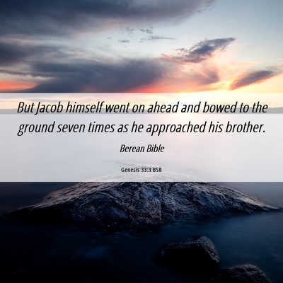 Picture 06 - Genesis 33:3 BSB - But Jacob himself went on ahead and bowed to the - Bible Verse Picture