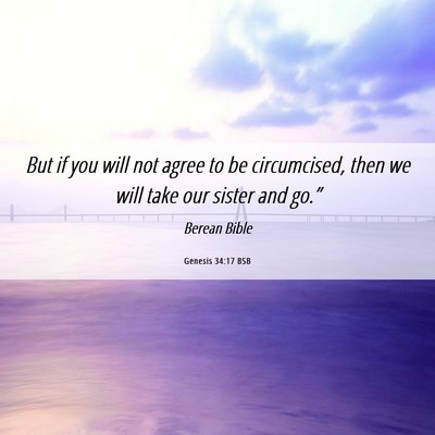 Picture 06 - Genesis 34:17 BSB - But if you will not agree to be circumcised, then - Bible Verse Picture