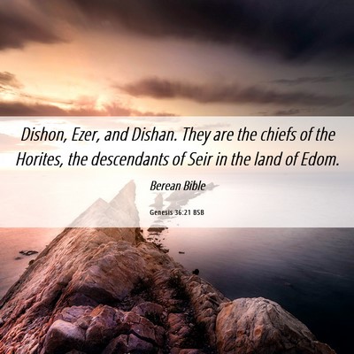 Picture 06 - Genesis 36:21 BSB - Dishon, Ezer, and Dishan. They are the chiefs of - Bible Verse Picture