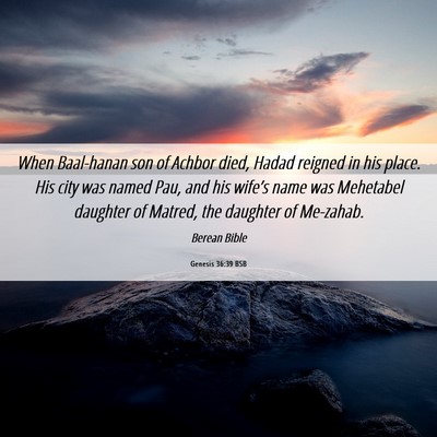 Picture 06 - Genesis 36:39 BSB - When Baal-hanan son of Achbor died, Hadad reigned - Bible Verse Picture