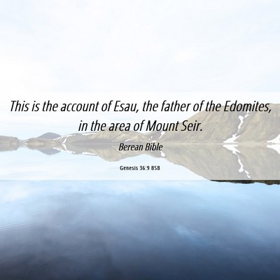 Picture 06 - Genesis 36:9 BSB - This is the account of Esau, the father of the - Bible Verse Picture