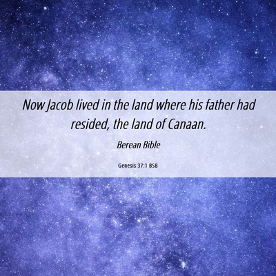 Picture 06 - Genesis 37:1 BSB - Now Jacob lived in the land where his father had - Bible Verse Picture