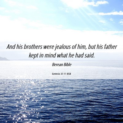 Picture 06 - Genesis 37:11 BSB - And his brothers were jealous of him, but his - Bible Verse Picture