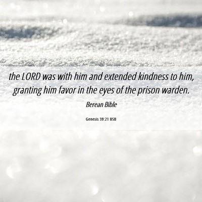 Picture 06 - Genesis 39:21 BSB - the LORD was with him and extended kindness to - Bible Verse Picture