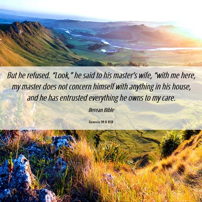 Picture 06 - Genesis 39:8 BSB - But he refused. “Look,” he said to his - Bible Verse Picture