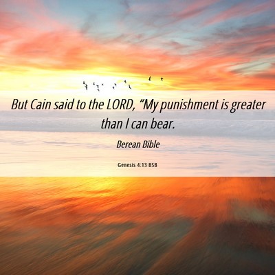 Picture 06 - Genesis 4:13 BSB - But Cain said to the LORD, “My punishment is - Bible Verse Picture