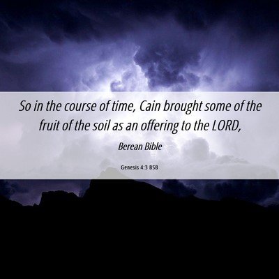 Picture 06 - Genesis 4:3 BSB - So in the course of time, Cain brought some of - Bible Verse Picture