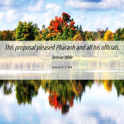 Picture 06 - Genesis 41:37 BSB - This proposal pleased Pharaoh and all his - Bible Verse Picture