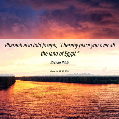 Picture 06 - Genesis 41:41 BSB - Pharaoh also told Joseph, “I hereby place you - Bible Verse Picture