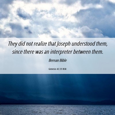 Picture 06 - Genesis 42:23 BSB - They did not realize that Joseph understood them, - Bible Verse Picture