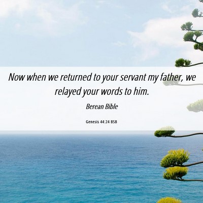 Picture 06 - Genesis 44:24 BSB - Now when we returned to your servant my father, - Bible Verse Picture