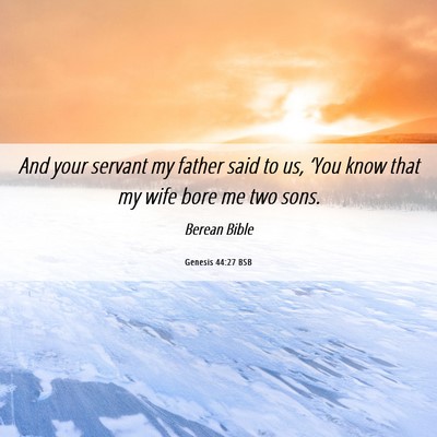 Picture 06 - Genesis 44:27 BSB - And your servant my father said to us, ‘You - Bible Verse Picture