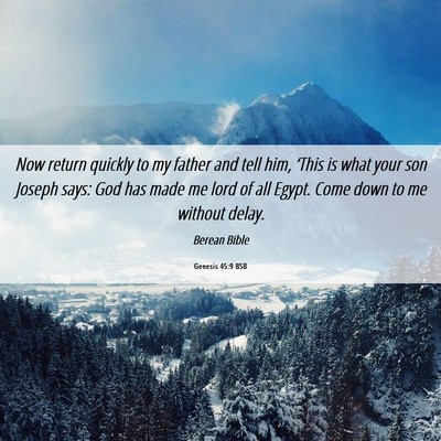Picture 06 - Genesis 45:9 BSB - Now return quickly to my father and tell him, - Bible Verse Picture
