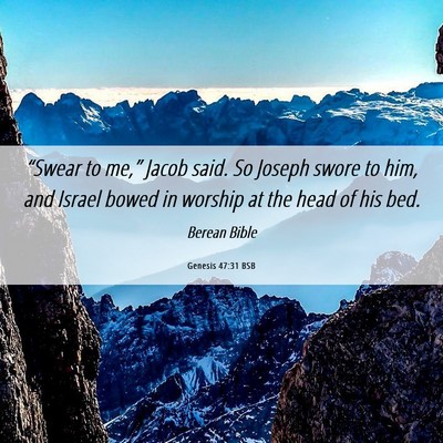 Picture 06 - Genesis 47:31 BSB - “Swear to me,” Jacob said. So Joseph swore to - Bible Verse Picture