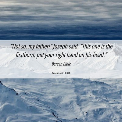 Picture 06 - Genesis 48:18 BSB - “Not so, my father!” Joseph said. “This one - Bible Verse Picture