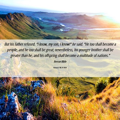 Picture 06 - Genesis 48:19 BSB - But his father refused. “I know, my son, I - Bible Verse Picture