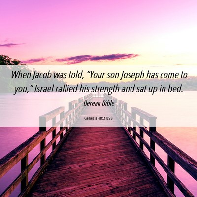 Picture 06 - Genesis 48:2 BSB - When Jacob was told, “Your son Joseph has come - Bible Verse Picture