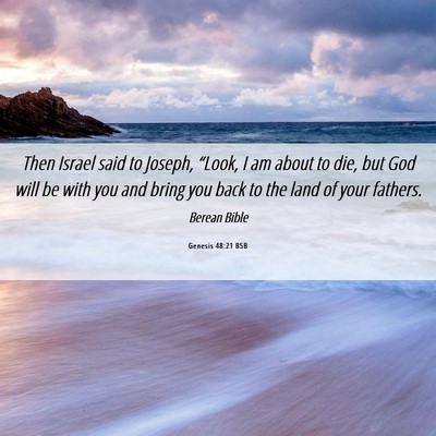 Picture 06 - Genesis 48:21 BSB - Then Israel said to Joseph, “Look, I am about - Bible Verse Picture