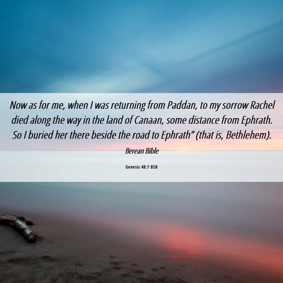 Picture 06 - Genesis 48:7 BSB - Now as for me, when I was returning from Paddan, - Bible Verse Picture