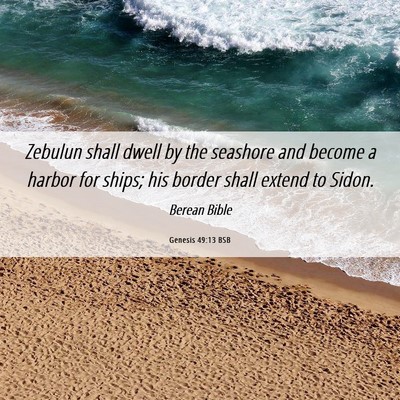 Picture 06 - Genesis 49:13 BSB - Zebulun shall dwell by the seashore and become a - Bible Verse Picture