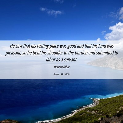 Picture 06 - Genesis 49:15 BSB - He saw that his resting place was good and that - Bible Verse Picture