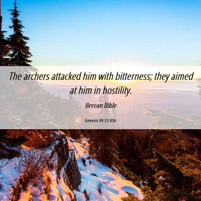 Picture 06 - Genesis 49:23 BSB - The archers attacked him with bitterness; they - Bible Verse Picture