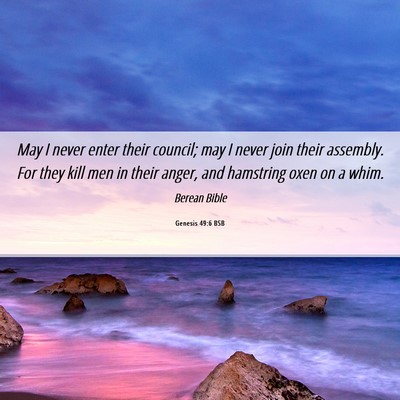 Picture 06 - Genesis 49:6 BSB - May I never enter their council; may I never join - Bible Verse Picture