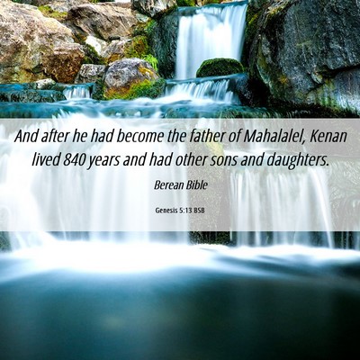 Picture 06 - Genesis 5:13 BSB - And after he had become the father of Mahalalel, - Bible Verse Picture