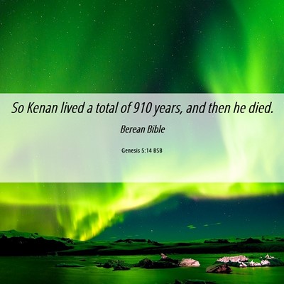 Picture 06 - Genesis 5:14 BSB - So Kenan lived a total of 910 years, and then he - Bible Verse Picture