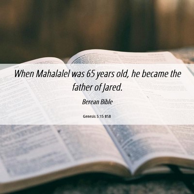 Picture 06 - Genesis 5:15 BSB - When Mahalalel was 65 years old, he became the - Bible Verse Picture