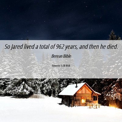 Picture 06 - Genesis 5:20 BSB - So Jared lived a total of 962 years, and then he - Bible Verse Picture