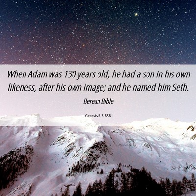 Picture 06 - Genesis 5:3 BSB - When Adam was 130 years old, he had a son in his - Bible Verse Picture