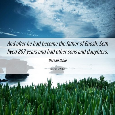 Picture 06 - Genesis 5:7 BSB - And after he had become the father of Enosh, Seth - Bible Verse Picture