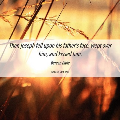 Picture 06 - Genesis 50:1 BSB - Then Joseph fell upon his father’s face, wept - Bible Verse Picture