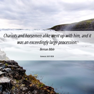 Picture 06 - Genesis 50:9 BSB - Chariots and horsemen alike went up with him, and - Bible Verse Picture