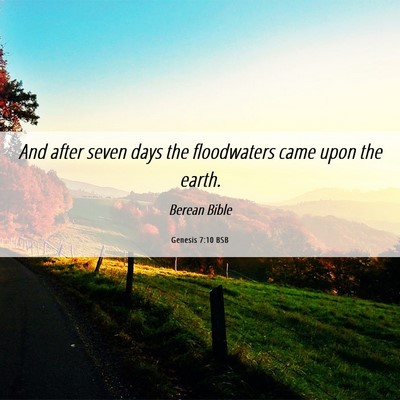 Picture 06 - Genesis 7:10 BSB - And after seven days the floodwaters came upon - Bible Verse Picture