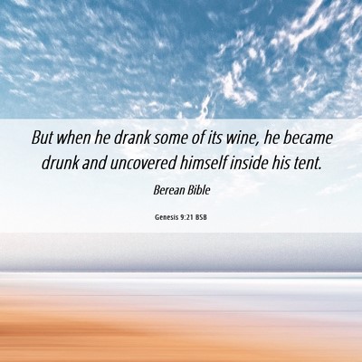 Picture 06 - Genesis 9:21 BSB - But when he drank some of its wine, he became - Bible Verse Picture