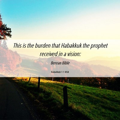 Picture 06 - Habakkuk 1:1 BSB - This is the burden that Habakkuk the prophet - Bible Verse Picture
