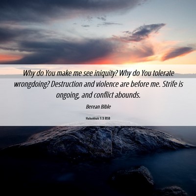 Picture 06 - Habakkuk 1:3 BSB - Why do You make me see iniquity? Why do You - Bible Verse Picture