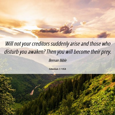 Picture 06 - Habakkuk 2:7 BSB - Will not your creditors suddenly arise and those - Bible Verse Picture