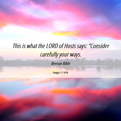 Picture 06 - Haggai 1:7 BSB - This is what the LORD of Hosts says: “Consider - Bible Verse Picture