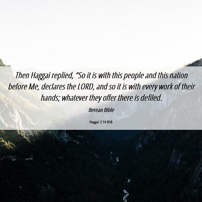 Picture 06 - Haggai 2:14 BSB - Then Haggai replied, “So it is with this people - Bible Verse Picture