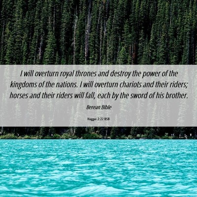 Picture 06 - Haggai 2:22 BSB - I will overturn royal thrones and destroy the - Bible Verse Picture