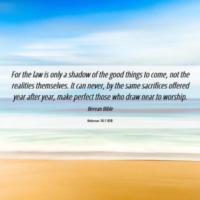 Picture 06 - Hebrews 10:1 BSB - For the law is only a shadow of the good things - Bible Verse Picture