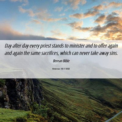Picture 06 - Hebrews 10:11 BSB - Day after day every priest stands to minister and - Bible Verse Picture