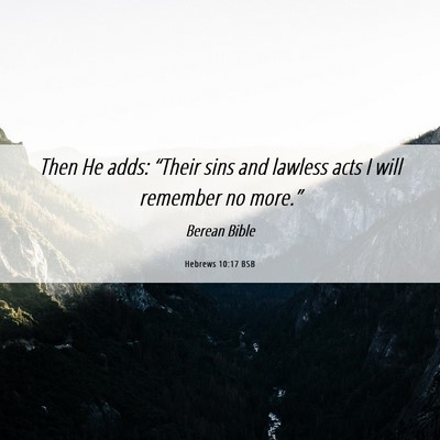 Picture 06 - Hebrews 10:17 BSB - Then He adds: “Their sins and lawless acts I - Bible Verse Picture