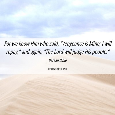 Picture 06 - Hebrews 10:30 BSB - For we know Him who said, “Vengeance is Mine; I - Bible Verse Picture