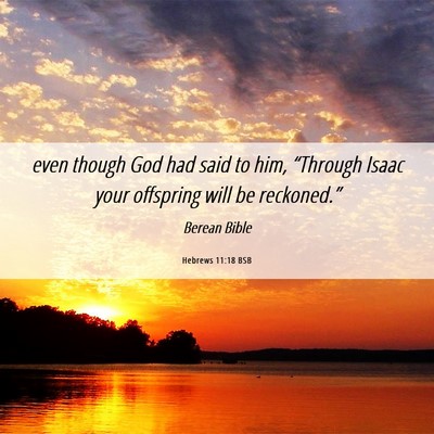 Picture 06 - Hebrews 11:18 BSB - even though God had said to him, “Through Isaac - Bible Verse Picture