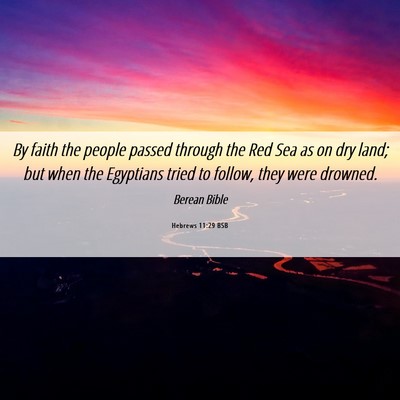 Picture 06 - Hebrews 11:29 BSB - By faith the people passed through the Red Sea as - Bible Verse Picture